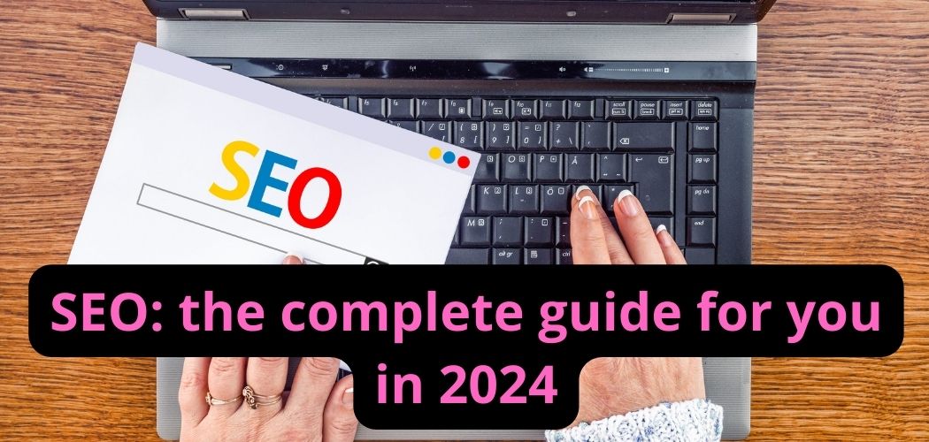 SEO: the complete guide for you in 2024